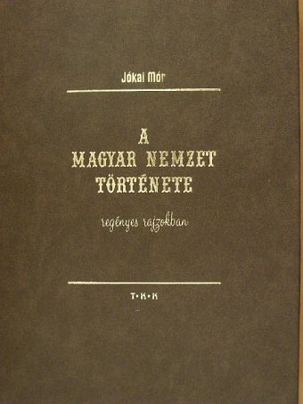 Jókai Mór - A magyar nemzet története regényes rajzokban [antikvár]