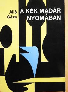 Álló Géza - A kék madár nyomában [antikvár]