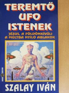 Szalay Iván - Teremtő UFO istenek [antikvár]