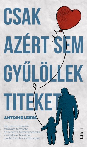 Antoine Leiris - Csak azért sem gyűlöllek titeket [eKönyv: epub, mobi]