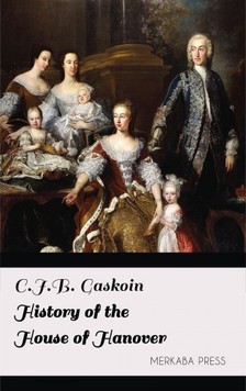 Gaskoin C.J.B. - History of the House of Hanover [eKönyv: epub, mobi]