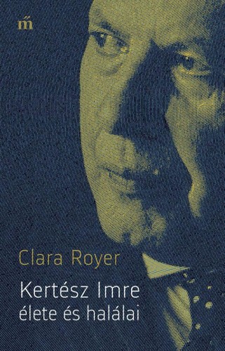 Clara Royer - Kertész Imre élete és halálai [eKönyv: epub, mobi]