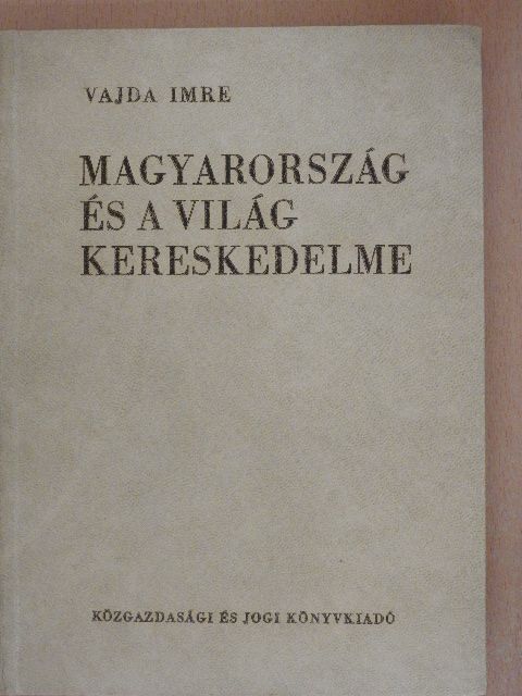 Dr. Vajda Imre - Magyarország és a világ kereskedelme [antikvár]