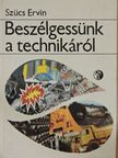 Szücs Ervin - Beszélgessünk a technikáról [antikvár]