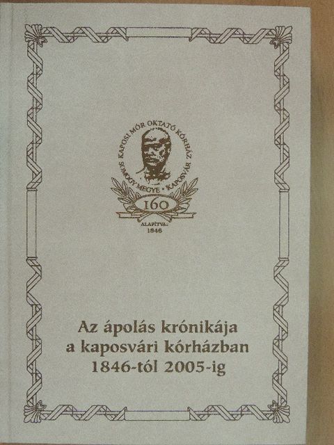 Szabó Gyuláné - Az ápolás krónikája a kaposvári kórházban 1846-tól 2005-ig [antikvár]