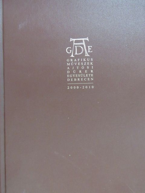 Masits László - Grafikusművészek Ajtósi Dürer Egyesülete Debrecen 2000-2010 [antikvár]