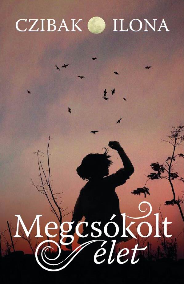 Czibak Ilona - Megcsókolt élet