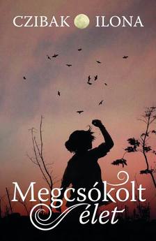 Czibak Ilona - Megcsókolt élet