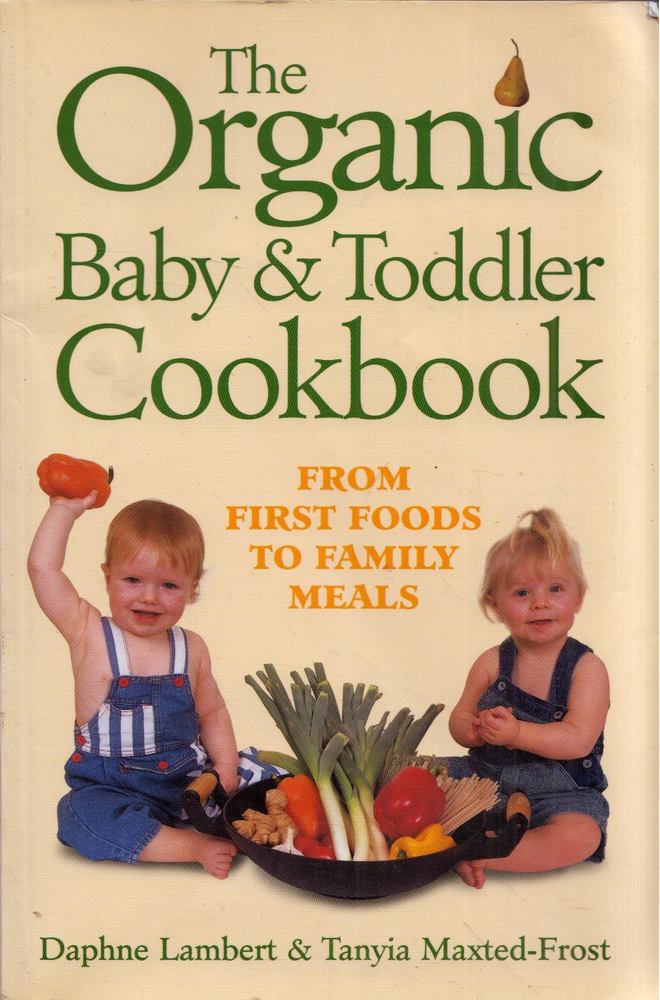 Daphne Lambert, Tanyia Maxted-Frost - The Organic Baby & Todder Cookbook [antikvár]