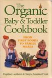 Daphne Lambert, Tanyia Maxted-Frost - The Organic Baby & Todder Cookbook [antikvár]