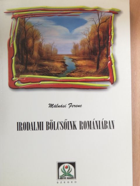Málnási Ferenc - Irodalmi bölcsőink Romániában [antikvár]