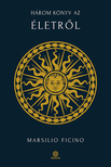 Marsilio Ficino - Három könyv az életről