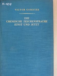 Dr. Victor Cordier - Die Chemische Zeichensprache Einst und Jetzt [antikvár]