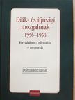 Diák- és ifjúsági mozgalmak 1956-1958 [antikvár]