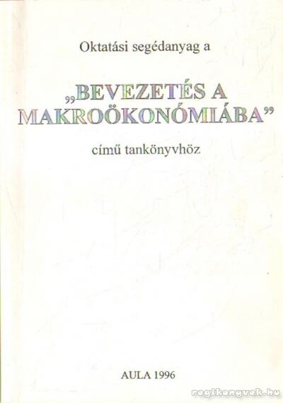 Gacsályi István, Simonits Zsuzsanna - Oktatási segédanyag a Bevezetés a makroökonómiába c. tankönyvhöz [antikvár]