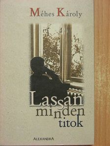 Méhes Károly - Lassan minden titok [antikvár]