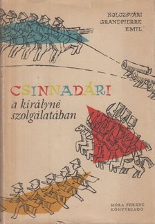 KOLOZSVÁRI GRANDPIERRE EMIL - Csinnadári a királyné szolgálatában [antikvár]