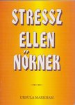 Ursula Markham - Stressz ellen nőknek [antikvár]