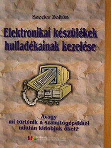 Szeder Zoltán - Elektronikai készülékek hulladékainak kezelése [antikvár]