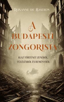 Roxanne de Bastion - A budapesti zongorista - Igaz történet zenéről, túlélésről és reményről [eKönyv: epub, mobi]