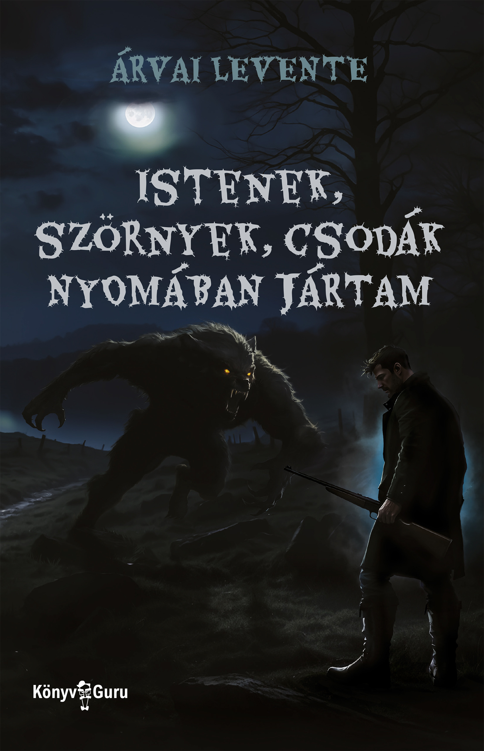 Árvai Levente - Istenek, szörnyek, csodák nyomában jártam [eKönyv: epub, mobi]