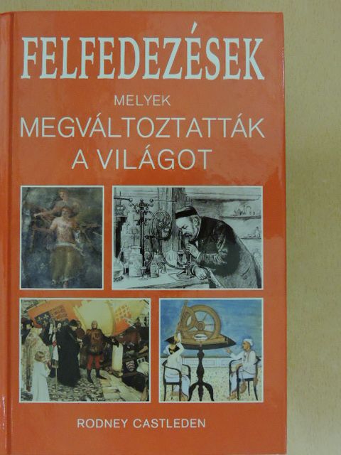Rodney Castleden - Felfedezések, melyek megváltoztatták a világot [antikvár]