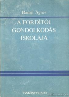 Dániel Ágnes - A fordítói gondolkodás iskolája [antikvár]