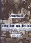 Pungor Ernő - Ifjan, éretten, öregen [antikvár]