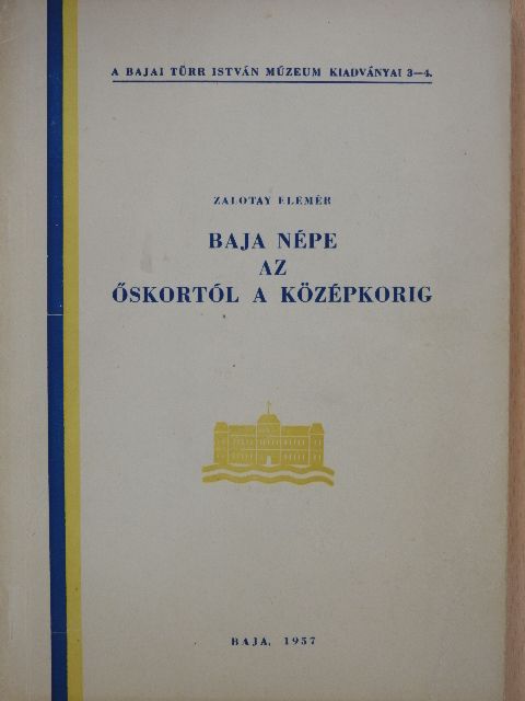 Zalotay Elemér - Baja népe az őskortól a középkorig [antikvár]
