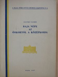 Zalotay Elemér - Baja népe az őskortól a középkorig [antikvár]