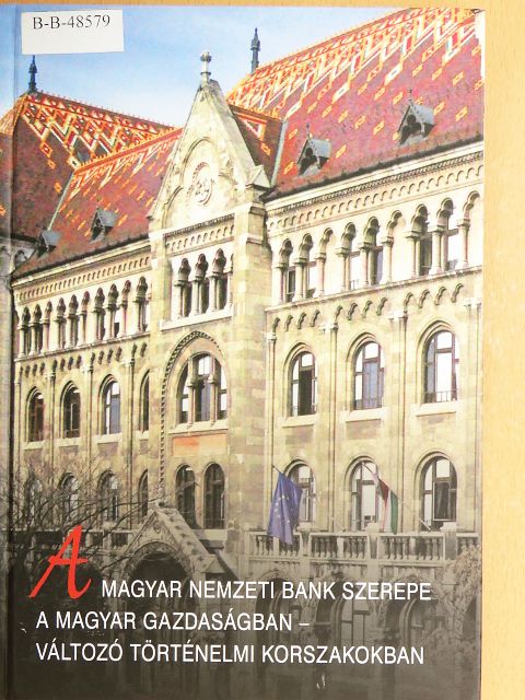 Karvalits Ferenc - A Magyar Nemzeti Bank szerepe a magyar gazdaságban - változó történelmi korszakokban [antikvár]