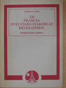 Karakai Imre - 220 francia nyelvtani gyakorlat megoldással [antikvár]