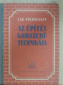 I. Sz. Nyebolszin - Az építés korszerű technikája [antikvár]