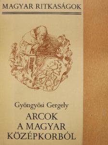 Gyöngyösi Gergely - Arcok a magyar középkorból [antikvár]