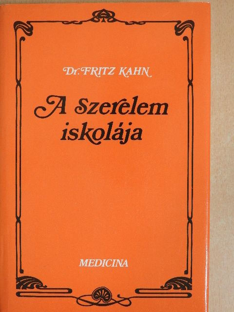 Dr. Fritz Kahn - A Szerelem iskolája [antikvár]