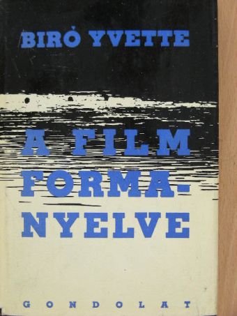 Biró Yvette - A film formanyelve [antikvár]