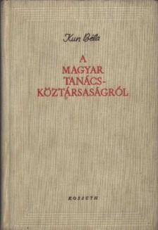 Kun Béla - A Magyar Tanácsköztársaságról [antikvár]