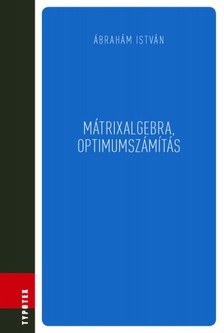 Ábrahám István - Mátrixalgebra, optimumszámítás [eKönyv: pdf]