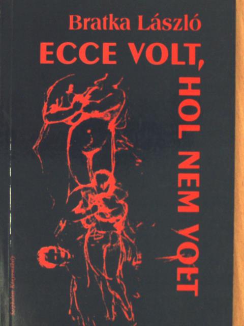 Bratka László - Ecce volt, hol nem volt [antikvár]