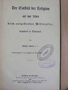 Wilhelm Schmitz - Der Einfluss der Religion auf das Leben heim ausgehenden Mittelalter, besonders in Dänemark (gótbetűs) [antikvár]