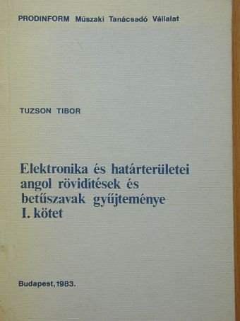 Tuzson Tibor - Elektronika és határterületei angol rövidítések és betűszavak gyűjteménye I. (töredék) [antikvár]