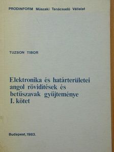 Tuzson Tibor - Elektronika és határterületei angol rövidítések és betűszavak gyűjteménye I. (töredék) [antikvár]