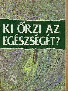 Fodor József - Ki őrzi az egészségé/et? [antikvár]