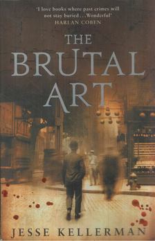 Jesse Kellerman - The Brutal Art [antikvár]