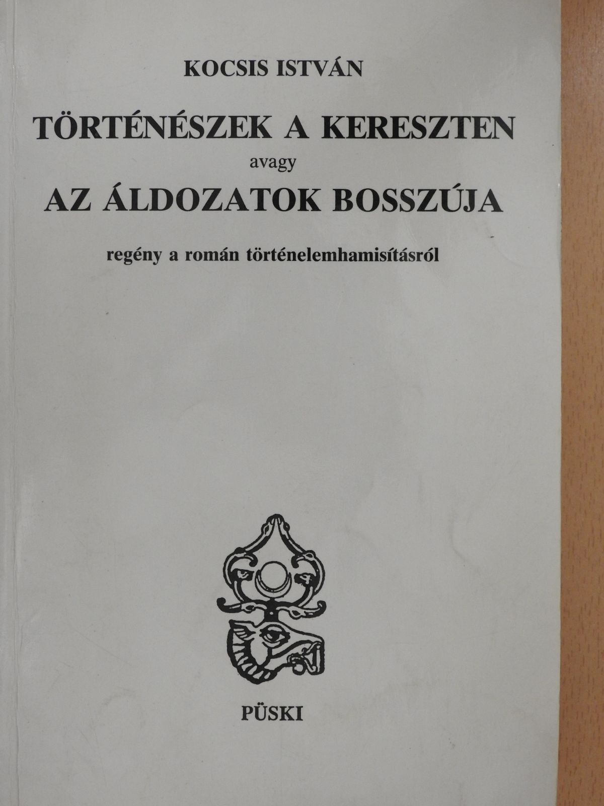 Kocsis István - Történészek a kereszten avagy az áldozatok bosszúja (dedikált példány) [antikvár]