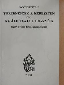 Kocsis István - Történészek a kereszten avagy az áldozatok bosszúja (dedikált példány) [antikvár]
