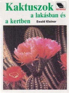 Ewald Kleiner - Kaktuszok a lakásban és a kertben [antikvár]