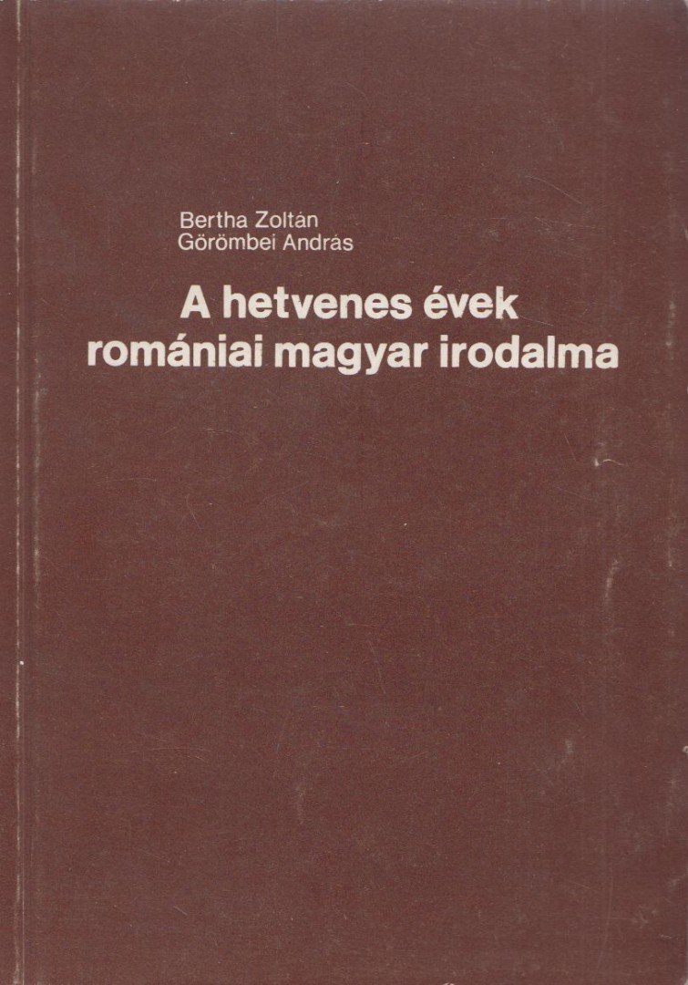 Bertha Zoltán, Görömbei András - A hetvenes évek romániai magyar irodalma [antikvár]