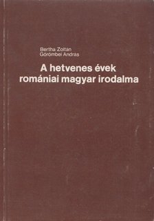 Bertha Zoltán, Görömbei András - A hetvenes évek romániai magyar irodalma [antikvár]