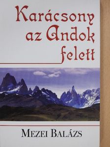 Mezei Balázs - Karácsony az Andok felett (dedikált példány) [antikvár]